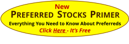 PREFERRED STOCKS PRIMER Everything You Need to Know About Preferreds Click Here - It’s Free New